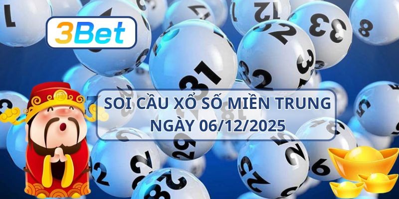 3BET Soi cầu XSMT ngày 06/12/2025 - Bắt nhịp tài lộc cùng 3BET