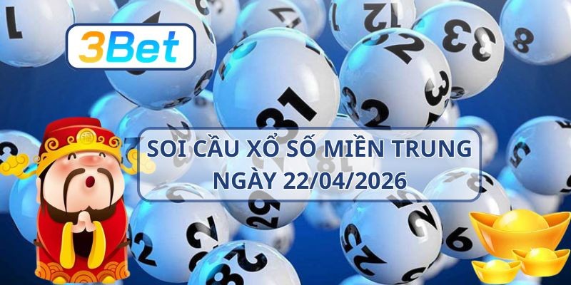 3BET Soi cầu XSMT ngày 22/04/2026 - Nắm nhịp tài lộc từ 3BET